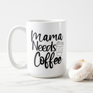Mama Needs Coffee Coffee Mug