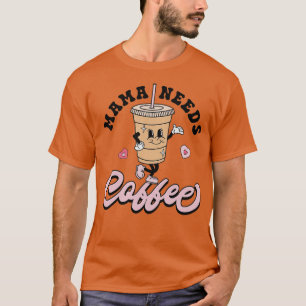 Mama Needs Coffee Cute Coffee Lover Mom Funny Dist T-Shirt
