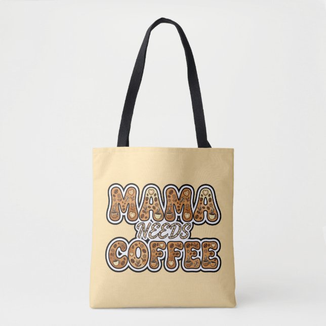 Mama Needs Coffee – Cute Coffee Lover Mum Typograp Tote Bag (Front)