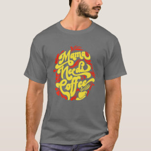 Mama Needs Coffee Funny Cafe Lover Typography Cute T-Shirt