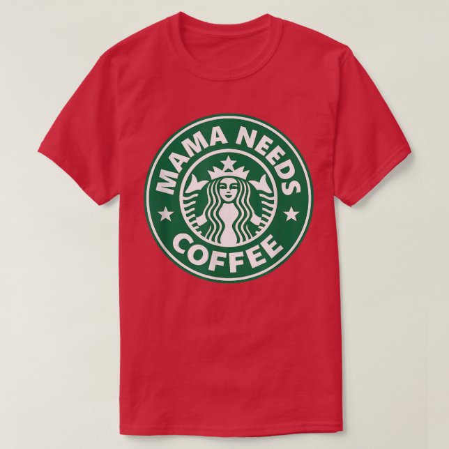 Mama Needs Coffee Funny Coffee Mama  T-Shirt (Design Front)