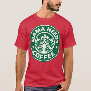 Mama Needs Coffee Funny Coffee Mama T-Shirt