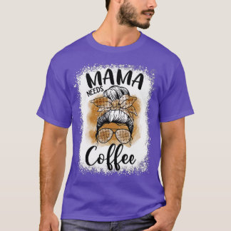 Mama Needs Coffee Funny Coffee Mom Mom Life Mother T-Shirt