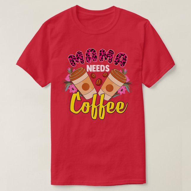 Mama Needs Coffee Funny Happy Mother's Day 2022 Mo T-Shirt (Design Front)