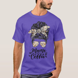 Mama Needs Coffee Funny Messy Bun Coffee Mother Lo T-Shirt