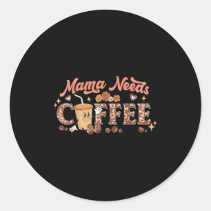 Mama Needs Coffee, Mother's Day Caffeine Lovers Classic Round Sticker