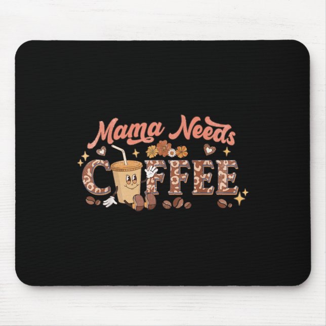 Mama Needs Coffee, Mother's Day Caffeine Lovers  Mouse Mat (Front)