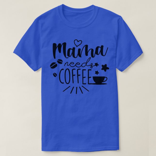 Mama Needs Coffee Mother's Day Gift  T-Shirt (Design Front)