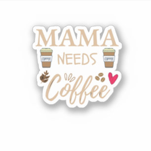 mama needs coffee, mum coffee quote sticker