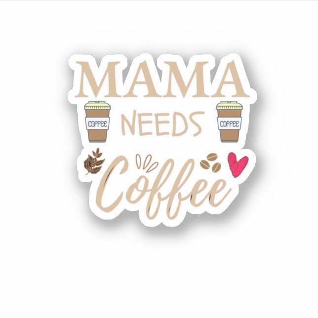 mama needs coffee, mum coffee quote sticker (Front)