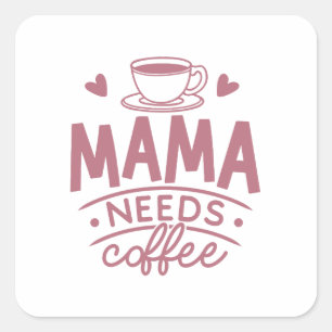 Mama Needs Coffee Mum Mother's Day Gift Idea Funny Square Sticker
