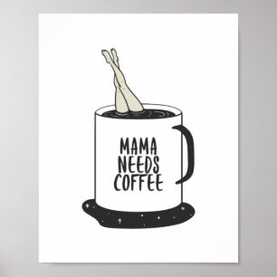 Mama Needs Coffee  Poster