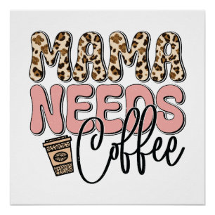 Mama Needs Coffee Poster