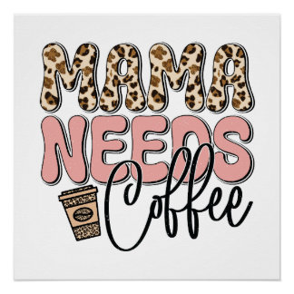Mama Needs Coffee Poster