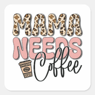 Mama Needs Coffee Square Sticker