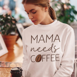 Mama Needs Coffee Sweatshirt