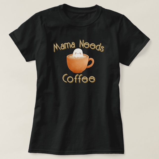 Mama Needs Coffee T-Shirt (Design Front)