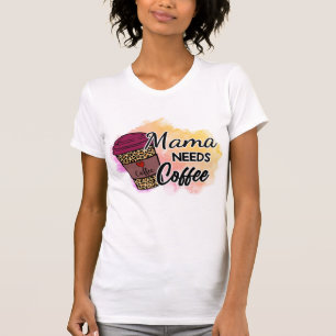 Mama Needs Coffee T-Shirt