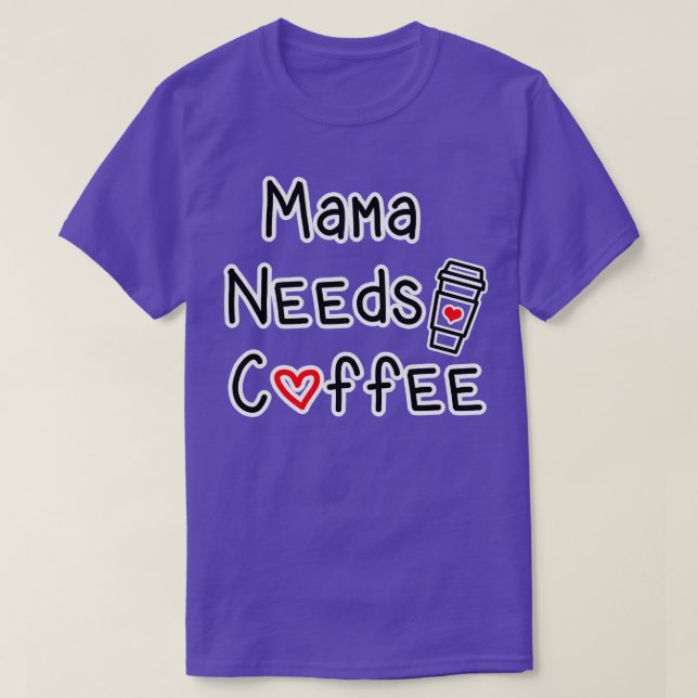 Mama Needs Coffee T-Shirt (Design Front)