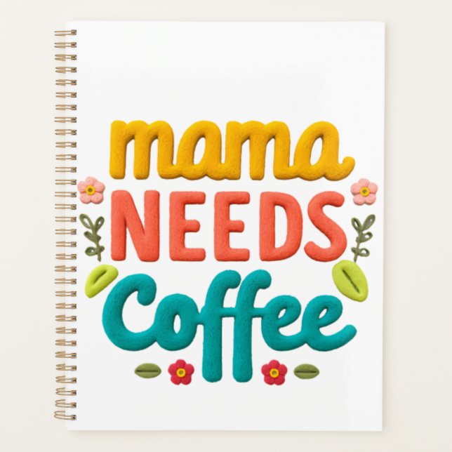 Mama Needs Coffee Text Illustration Planner (Front)