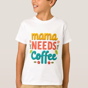Mama Needs Coffee Text Illustration T-Shirt