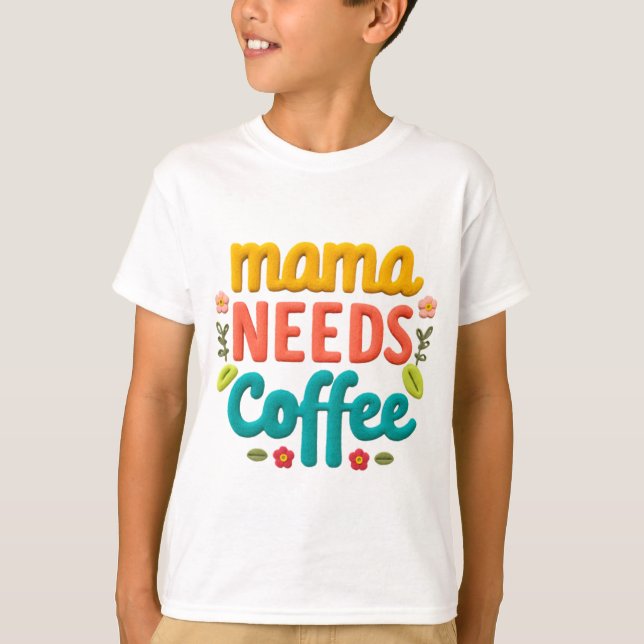Mama Needs Coffee Text Illustration T-Shirt (Front)