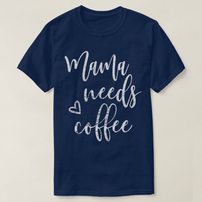 Mama Needs Coffee Women Funny Mum Mother's Day Chr T-Shirt (Design Front)
