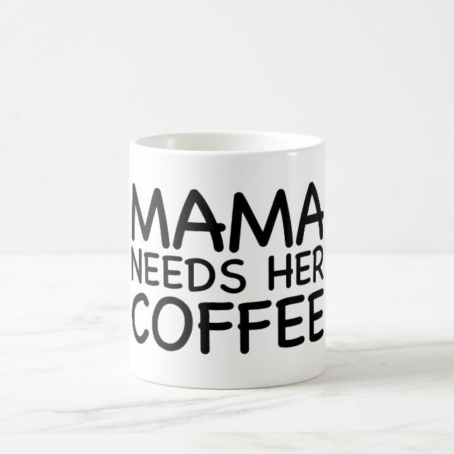 Mama Needs Her Coffee Coffee Mug (Center)