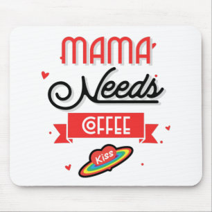 Mama Needs Her Coffee Mouse Mat