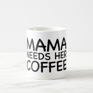 Mama Needs Her Coffee Mug