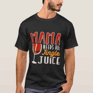 Mama Needs Her Jingle Juice Holiday Vibes Wine Chr T-Shirt