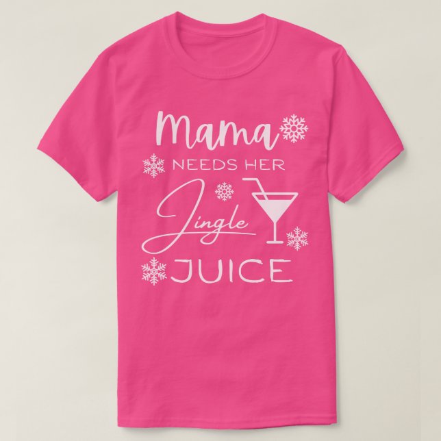 Mama Needs Her Jingle Juice T-Shirt (Design Front)
