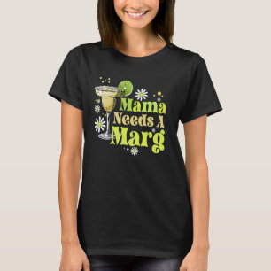 Mama Needs Her Margarita Funny Mum Joke Witty Drin T-Shirt
