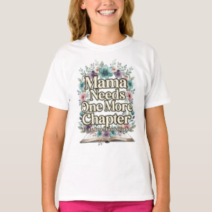 Mama Needs One More Chapter Floral Gift Best Mum T-Shirt