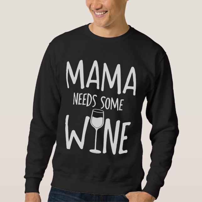 Mama Needs Some Wine Sweatshirt (Front)