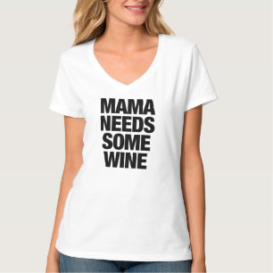 Mama Needs Some Wine T-Shirt Tumblr