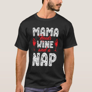 Mama Needs Wine And A Nap Sleep Happy Mother's Day T-Shirt