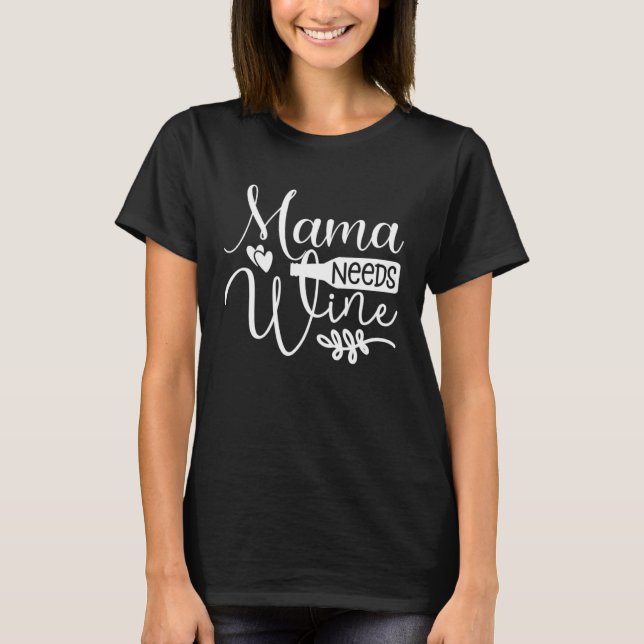 Mama Needs Wine  Mum Wine Tasting T-Shirt (Front)