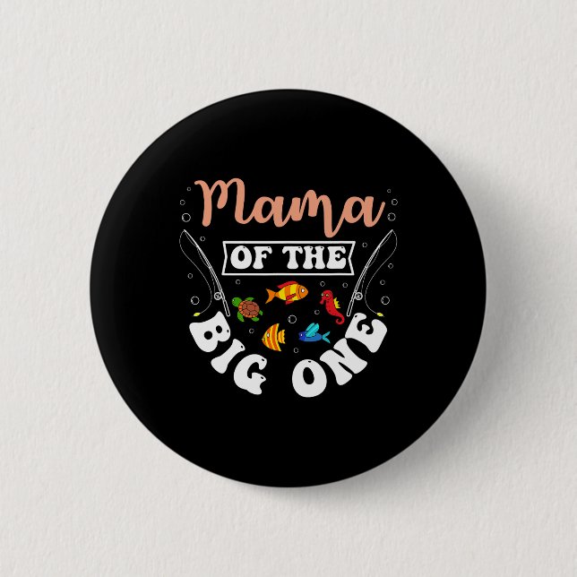 Mama Of The Big One Fishing Birthday Party Bday Ce 6 Cm Round Badge (Front)