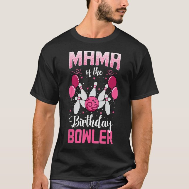 Mama Of The Birthday Bowler Bowling Family Bday Pa T-Shirt (Front)
