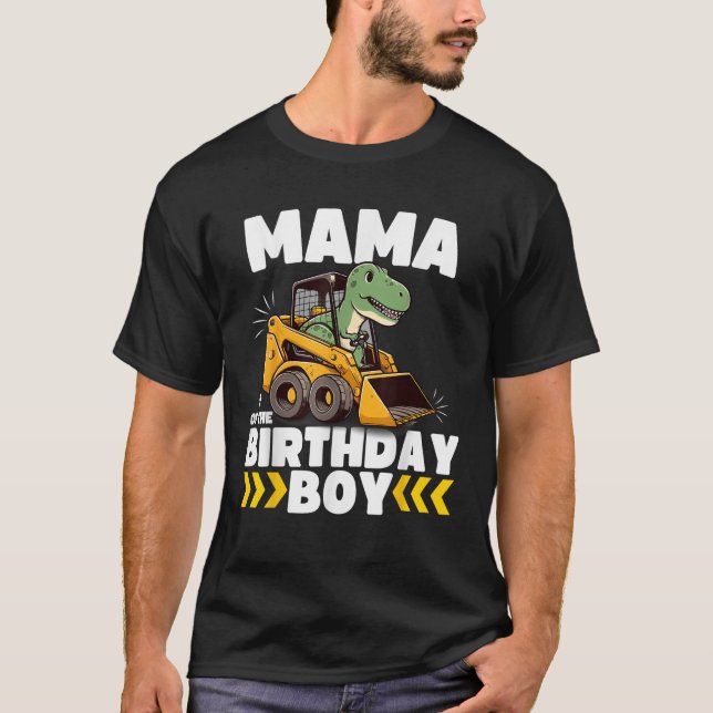 Mama of the Birthday Boy Dinosaur Construction Wor T-Shirt (Front)