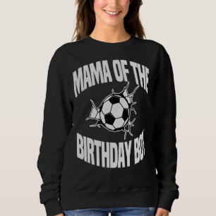 Mama Of The Birthday Boy Soccer Ball Team Bday Par Sweatshirt