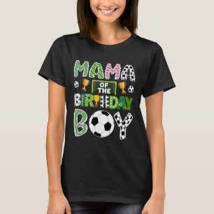 Mama Of The Birthday Boy Soccer Player Game Day T-Shirt