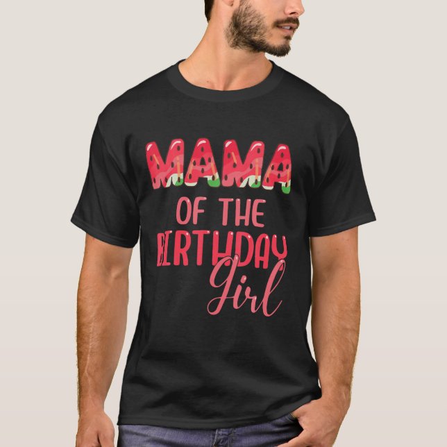 Mama Of The Birthday Girl Summer Watermelon Matchi T-Shirt (Front)