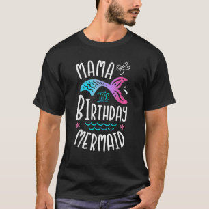 Mama Of The Birthday Mermaid Gifts Women Family Ma T-Shirt