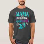 Mama Of The Birthday Mermaid Matching Family  T-Shirt<br><div class="desc">Mama Of The Birthday Mermaid Matching Family  .</div>