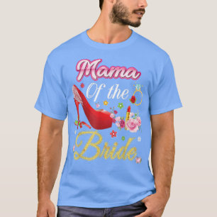 Mama Of The Bride Happy Wedding Flower Pink Shoe M T-Shirt