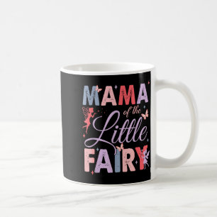 Mama Of The Little Fairy Birthday Girl Family Matc Coffee Mug