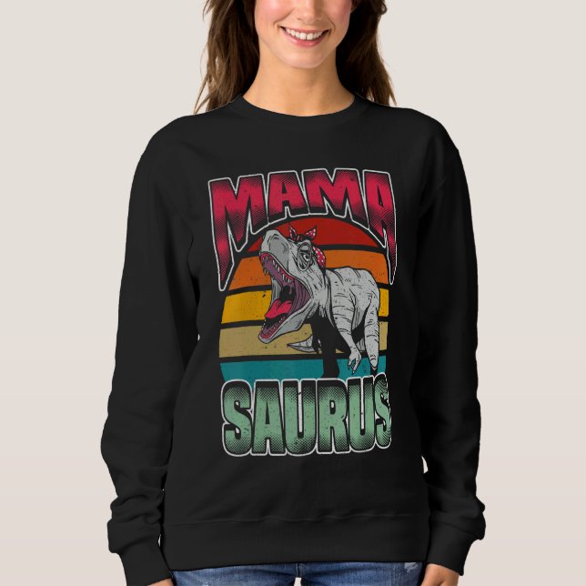 Mama Saurus Mamasaurus   Trex Dinosaur Sweatshirt (Front)