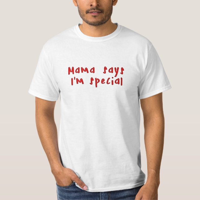 Mama says I'm special T-Shirt (Front)